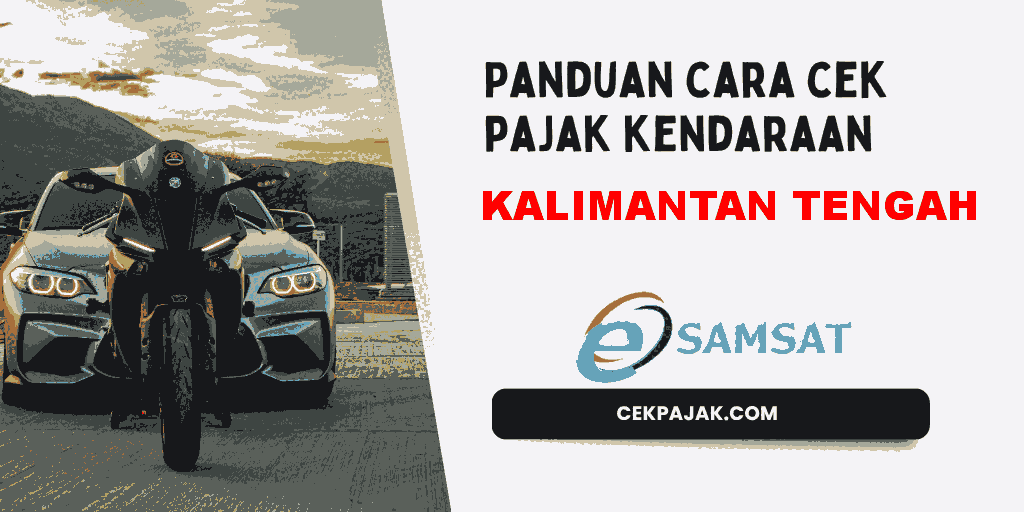 Panduan Cara Cek Pajak Kendaraan Kalimantan Tengah Panduan Cara Cek Pajak Kendaraan Kalimantan Tengah