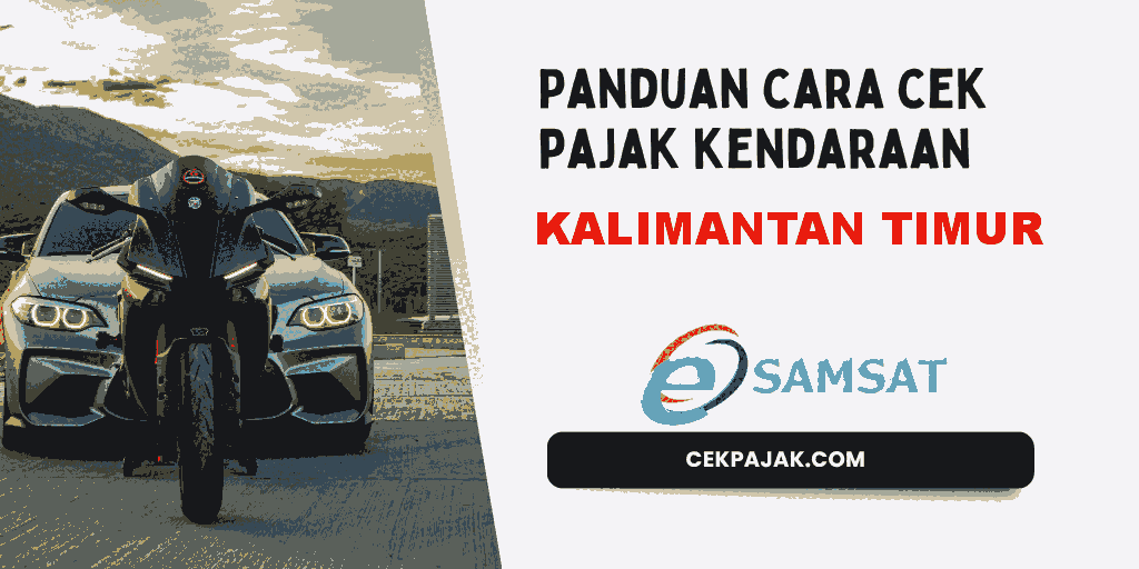 Panduan Cara Cek Pajak Kendaraan Kalimantan Timur