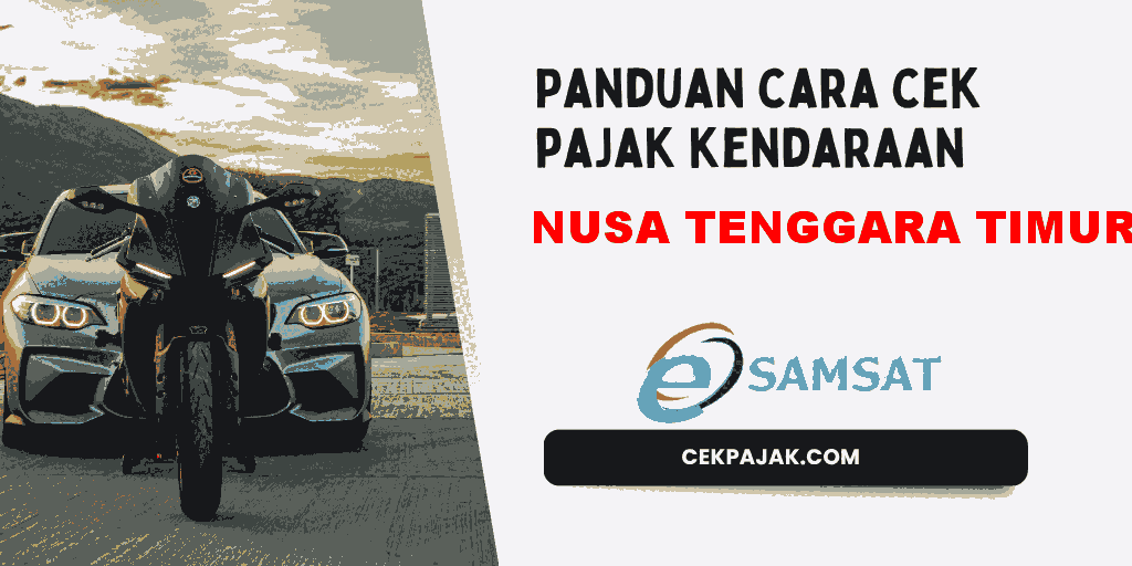 Panduan Cara Cek Pajak Kendaraan Nusa Tenggara Timur Panduan Cara Cek Pajak Kendaraan Nusa Tenggara Timur